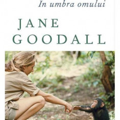 In Umbra Omului, Jane Goodall - Editura Art