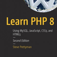 Learn PHP 8: Using Mysql, Javascript, Css3, and Html5
