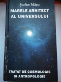 Marele Arhitect al Universului: Tratat de cosmologie si antropologie - Stefan Masu - cu dedicatia autorului