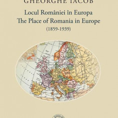 Locul României în Europa (1859-1939) / The Place of Romania in Europe (1859-1939) - Paperback brosat - Școala Ardeleană