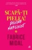 Scapa-Ti Pielea! Devino Narcisist, Fabrice Midal - Editura Curtea Veche