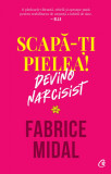 Cumpara ieftin Scapa-Ti Pielea! Devino Narcisist, Fabrice Midal - Editura Curtea Veche