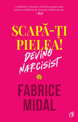 Scapa-Ti Pielea! Devino Narcisist, Fabrice Midal - Editura Curtea Veche foto
