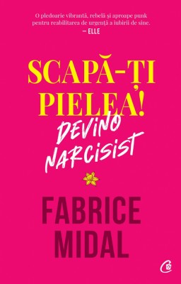 Scapa-Ti Pielea! Devino Narcisist, Fabrice Midal - Editura Curtea Veche foto