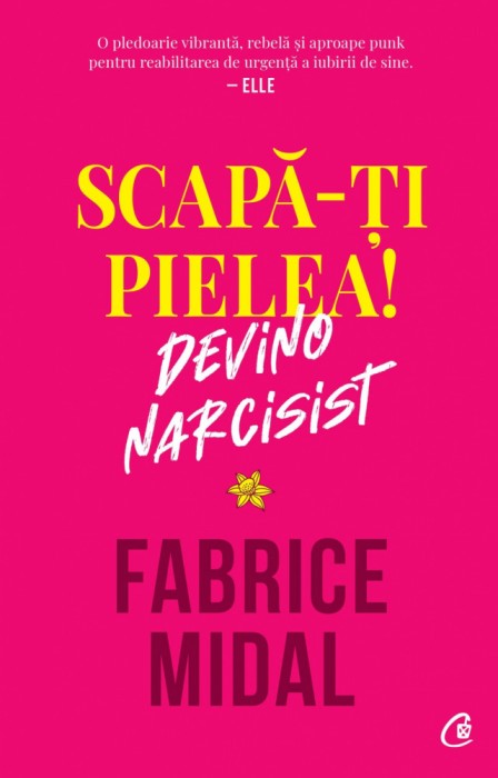 Scapa-Ti Pielea! Devino Narcisist, Fabrice Midal - Editura Curtea Veche