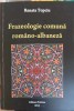 Frazeologie Romano-Albaneza Renata Topciu - Carte in Romana/Albaneza, Editura Privirea 2013, 364 Pagini