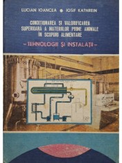 Lucian Ioancea - Conditionarea si valorificarea superioara a materiilor prime animale in scopuri alimentare (Editia: 1989) foto
