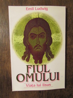 Fiul Omului. Viața lui Iisus - Emil Ludwig foto