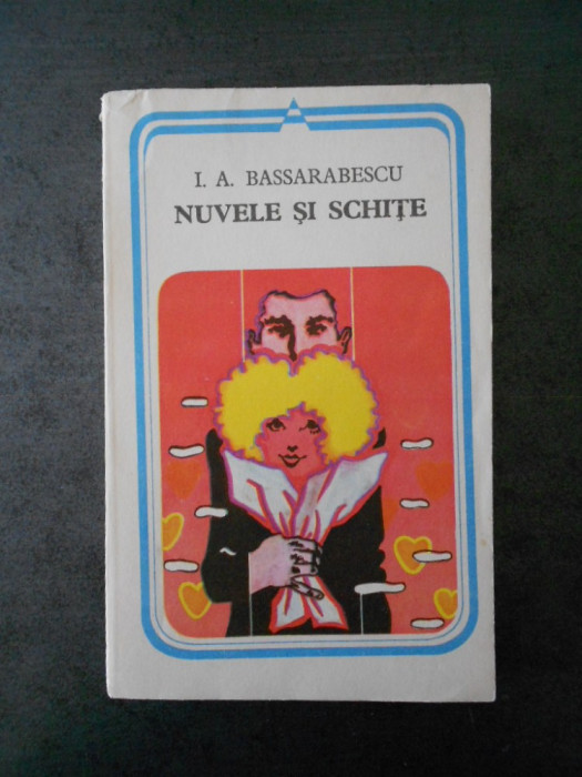 I. A. BASSARABESCU - NUVELE SI SCHITE