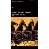 Kazimierz Michalowski - Cum si-au creat grecii arta - 134453