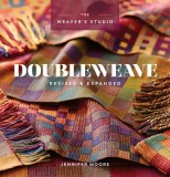 Doubleweave Revised &amp; Expanded de Jennifer Moore - Ghid tesut multi-strat si latime extinsa pentru 4/8 fusuri