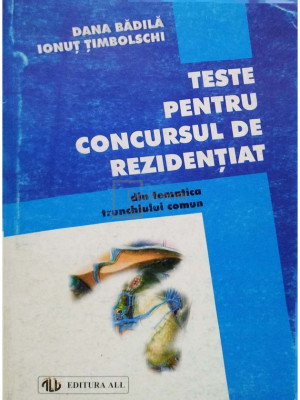 Dana Badila - Teste pentru concursul de rezidentiat din tematica trunchiului comun (editia 1998) foto