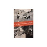 Ladies of the Canyons: A League of Extraordinary Women and Their Adventures in the American Southwest