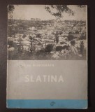 Stanca Marin; Mihai Gheorghe et al. - Slatina: pagini de monografie