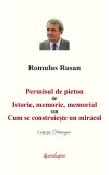 Permisul de pieton. Istorie, memorie, memorial sau Cum se construieste un miracol - Romulus Rusan - Editura Spandugino