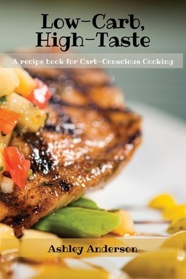 Low-Carb, High-Taste: A recipe book for Carb-Conscious Cooking foto