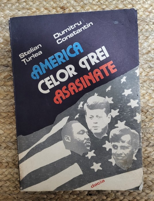AMERICA CELOR TREI ASASINATE-S. TURLEA, D. CONSTANTIN