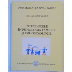 INTRODUCERE IN PSIHOLOGIA FAMILIEI SI PSIHOSEXOLOGIE de DIANA LUCIA VASILE 2007