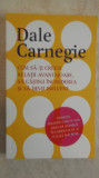 Dale Carnegie - Cum sa-ti creezi relatii avantajoase, sa castigi increderea ....