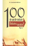 100 de ani de unitate - Constantin Necula