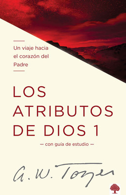Los Atributos de Dios - Volumen, Uno: Un Viaje Hacia el Corazon del Padre = The Attributes of God - Vol. 1