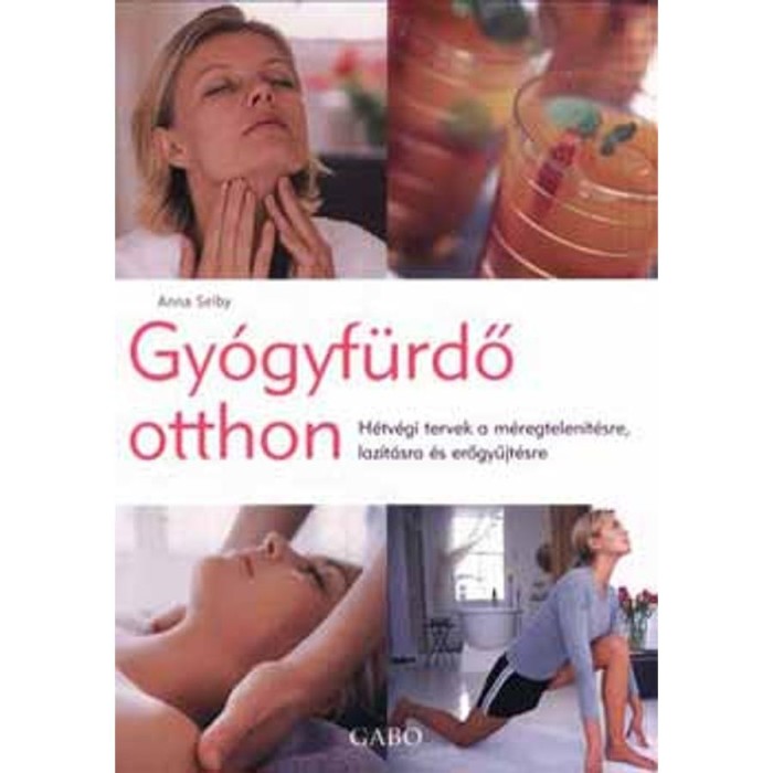 Gy&oacute;gyf&uuml;rdő otthon - H&eacute;tv&eacute;gi tervek a m&eacute;regtelen&iacute;t&eacute;sre, laz&iacute;t&aacute;sra &eacute;s erőgyűjt&eacute;sre - Anna Selby