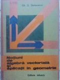 NOTIUNI DE ALGEBRA VECTORIALA SI APLICATII IN GEOMETRIE-GH.D. SIMIONESCU