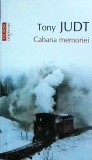 Tony Judt - Cabana memoriei