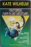 Unde Candva, Suave Pasari Cantatoare... - Kate Wilhelm - Carte SF Beletristica