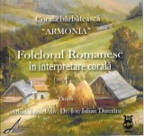 Corala Bărbătească Armonia - Folclorul Rom&acirc;nesc &Icirc;n Interpretare Corală, CDr