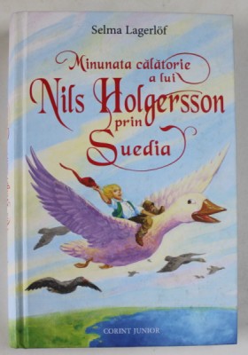MINUNATA CALATORIE A LUI NILS HOLGERSSON PRIN SUEDIA de SELMA LAGERLOF , ilustratii de DAN POPESCU , 2012, EDITIE CARTONATA foto