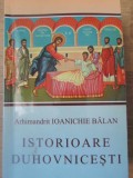 Istorioare Duhovnicesti - Parintele Ioanichie Balan, Editura Manastirea Sihastria, 2001, 152 pagini