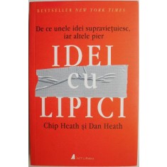 Idei cu lipici. De ce unele idei supravietuiesc, iar altele pier &ndash; Chip Heath, Dan Heath