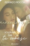 Scuza-ma, Dar Te Iubesc - Federico Moccia, Editura Bestseller, 2020, Roman de Dragoste, 403 Pagini, ISBN 9789975342087