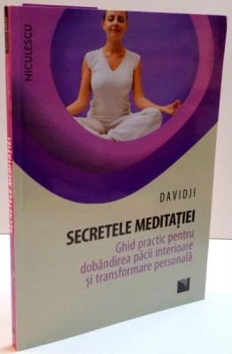SECRETELE MEDITATIEI , GHID PRACTIC PENTRU DOBANDIREA PACII INTERIOARE SI TRANSFORMARE PERSONALA de DAVID JI , 2017 foto