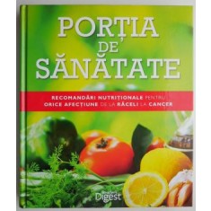 Portia de sanatate. Recomandari nutritionale pentru orice afectiune de la raceli la cancer