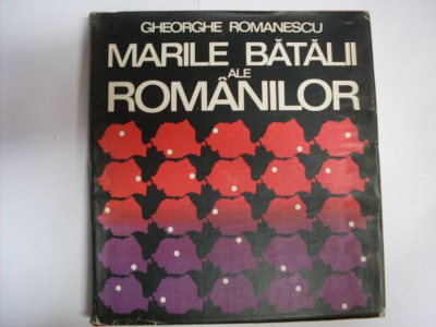 Marile Batalii Ale Romanilor - Gheorghe Romanescu ,550699 foto