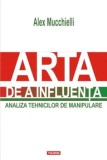Arta de a influenta. Analiza tehnicilor de manipulare/Alex Mucchielli, Polirom