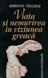 Cumpara ieftin Viata si nemurirea in viziunea greaca - Adriano Tilgher (Y26)