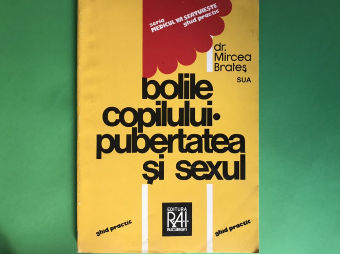 Pubertatea și sexul/ Bolile copilului/ Mircea Brates/ 1996//