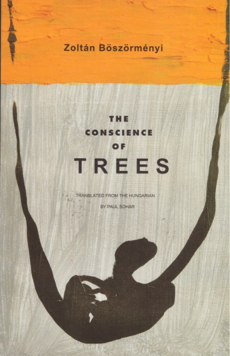 The Conscience of Trees - Zolt&aacute;n B&ouml;sz&ouml;rm&eacute;nyi