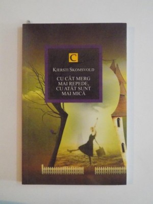 CU CAT MERG MAI REPEDE , CU ATAT SUNT MAI MICA de KJERSTI SKOMSVOLD , 2013 foto