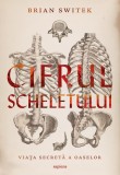 Cumpara ieftin Cifrul scheletului. Viața secretă a oaselor - Brian Switek