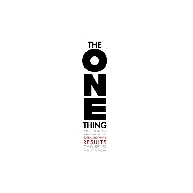 The One Thing: The Surprisingly Simple Truth Behind Extraordinary Results