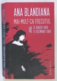 MAI-MULT-CA-TRECUTUL , JURNAL , 31 AUGUST 1988 - 12 DECEMBRIE 1989 de ANA BLANDIANA , 2023 *MICI SUBLINIERI