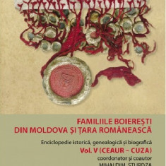 Familiile boieresti din Moldova si Tara Romaneasca. Volumul V (Ceaur - Cuza) | Mihai Dim. Sturdza