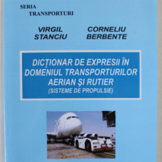 DICTIONAR DE EXPRESII IN DOMENIUL TRANSPORTURILOR AERIAN SI RUTIER ( SISTEME DE PROPULSIE ) , ROMAN - ENGLEZ de VIRGIL STANCIU si CORNELIU BERBENTE ,