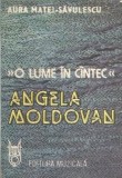 O lume in cantec. Angela Moldovan - Aura Matei Savulescu