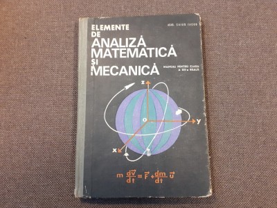 Caius Iacob - Elemente de analiza matematica si mecanica. clasa a XII-a reala foto