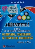 Cumpara ieftin Aritmetica. 1480 de probleme semnificative pentru olimpiade, concursuri si centre de excelenta. Clasa a V-a - 2015 - Artur Balauca (T161)